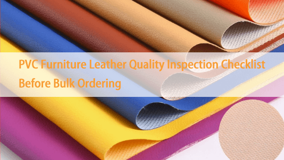 PVC Furniture Leather Quality Inspection Checklist Before Bulk Ordering