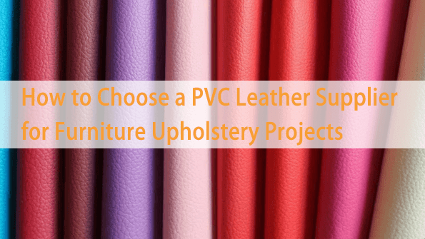 How to Choose a PVC Leather Supplier for Furniture Upholstery Projects