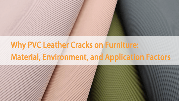 Why PVC Leather Cracks on Furniture: Material, Environment, and Application Factors