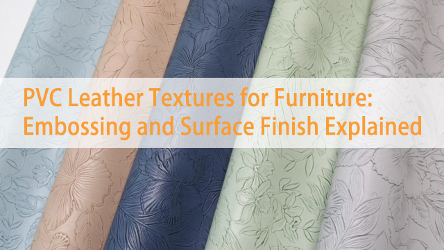 PVC Leather Textures for Furniture: Embossing and Surface Finish Explained